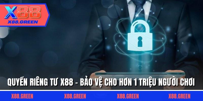 Quyền Riêng Tư X88 - Bảo Vệ Cho Hơn 1 Triệu Người Chơi